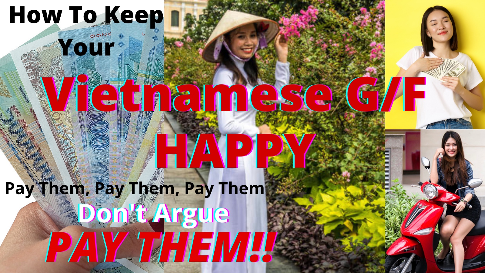 How To Keep Your VIETNAMESE GIRLFRIEND HAPPY in 2021… – Pay Them, Pay Them, – Don’t Argue – PAY THEM!!